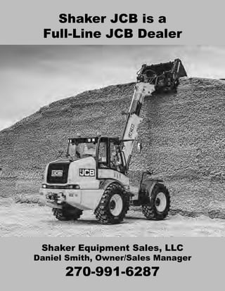 Shaker Equipment Sales, LLC
Daniel Smith, Owner/Sales Manager
270-991-6287
Shaker JCB is a
Full-Line JCB Dealer
Shaker Equ...