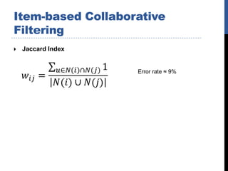 Item-based Collaborative
Filtering
   Jaccard Index


                    Error rate ≈ 9%
 