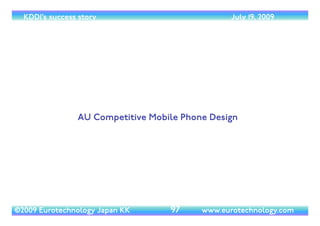 (c) 2014 Eurotechnology Japan KK www.eurotechnology.com KDDI (Version 17) May 19, 2014
INVESTMENTS IN UQ COMMUNICATIONS
• On May 21, 2009 investments in UQ Communications were increased by the original investors to around
US$ 500 million. Further investments will be necessary for additional network build-out.
31
 