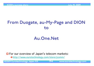 (c) 2014 Eurotechnology Japan KK www.eurotechnology.com KDDI (Version 17) May 19, 2014
AU’S SETTINGTHE AGENDA 
 
NEW BUSINESS MODELSVS
COMPETITION ON PRICE
74
 