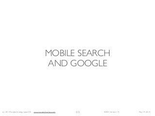 (c) 2014 Eurotechnology Japan KK www.eurotechnology.com KDDI (Version 17) May 19, 2014
MOBILE SEARCH 
AND GOOGLE
113
 