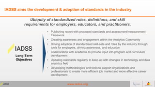 www.iadss.org
IADSS aims the development & adoption of standards in the industry
• Publishing report with proposed standar...