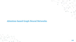 Attention-based Graph Neural Networks
115
 