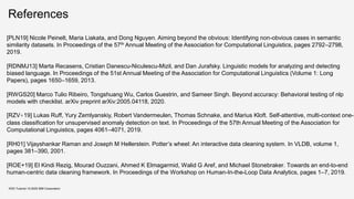 References
KDD Tutorial / © 2020 IBM Corporation
[PLN19] Nicole Peinelt, Maria Liakata, and Dong Nguyen. Aiming beyond the obvious: Identifying non-obvious cases in semantic
similarity datasets. In Proceedings of the 57th Annual Meeting of the Association for Computational Linguistics, pages 2792–2798,
2019.
[RDNMJ13] Marta Recasens, Cristian Danescu-Niculescu-Mizil, and Dan Jurafsky. Linguistic models for analyzing and detecting
biased language. In Proceedings of the 51st Annual Meeting of the Association for Computational Linguistics (Volume 1: Long
Papers), pages 1650–1659, 2013.
[RWGS20] Marco Tulio Ribeiro, Tongshuang Wu, Carlos Guestrin, and Sameer Singh. Beyond accuracy: Behavioral testing of nlp
models with checklist. arXiv preprint arXiv:2005.04118, 2020.
[RZV+19] Lukas Ruff, Yury Zemlyanskiy, Robert Vandermeulen, Thomas Schnake, and Marius Kloft. Self-attentive, multi-context one-
class classification for unsupervised anomaly detection on text. In Proceedings of the 57th Annual Meeting of the Association for
Computational Linguistics, pages 4061–4071, 2019.
[RH01] Vijayshankar Raman and Joseph M Hellerstein. Potter’s wheel: An interactive data cleaning system. In VLDB, volume 1,
pages 381–390, 2001.
[ROE+19] El Kindi Rezig, Mourad Ouzzani, Ahmed K Elmagarmid, Walid G Aref, and Michael Stonebraker. Towards an end-to-end
human-centric data cleaning framework. In Proceedings of the Workshop on Human-In-the-Loop Data Analytics, pages 1–7, 2019.
 