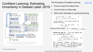 Confident Learning: Estimating
Uncertainty in Dataset Label -2019
The Principles of Confident Learning
▪ Prune to search for label errors
▪ Count to train on clean data
▪ Rank which examples to use during training
KDD Tutorial / © 2020 IBM Corporation
In case of Label Collison
Source: Northcutt et al, 2019. Confident Learning: Estimating Uncertainty in Dataset Label
[NJC19]
 