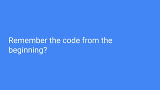 Remember the code from the
beginning?
 