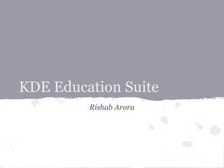 KDE Education Suite
Rishab Arora
 