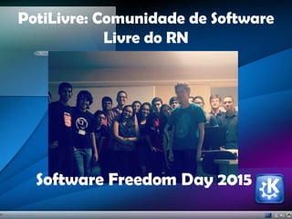 PotiLivre: Comunidade de Software
Livre do RN
Software Freedom Day 2015
 