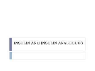 INSULIN AND INSULIN ANALOGUES
 