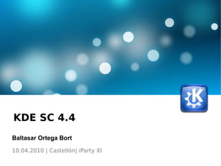 KDE SC 4.4  Baltasar Ortega Bort 10.04.2010 | Castellón| iParty XI 