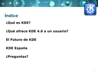 Mis razones para
  utilizar KDE


                   3
 