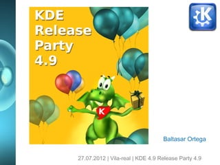 Baltasar Ortega


27.07.2012 | Vila-real | KDE 4.9 Release Party 4.9
 