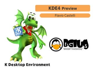 KDE4 Preview
  Flavio Castelli
 