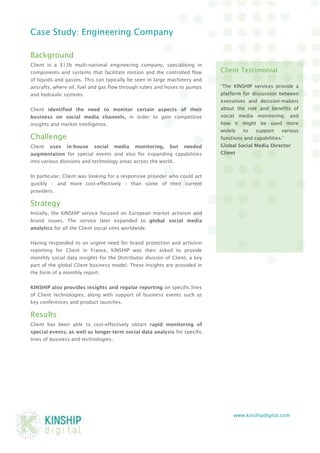 www.kinshipdigital.com 
Case Study: Engineering Company 
Background 
Client is a $13b multi-national engineering company, ...