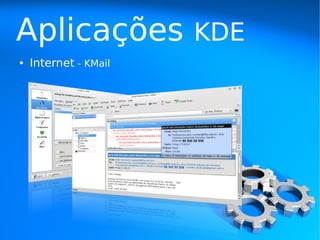 Aplicações             KDE
●   Internet - KMail
 