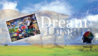 DreamMap
Kdesign
 