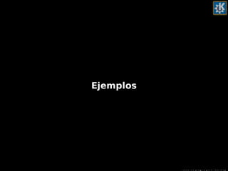 Haciendo plugins para KDevelop
Ejemplos
 