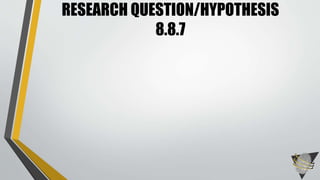 RESEARCH QUESTION/HYPOTHESIS 
8.8.7 
 