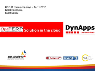 KDG IT conference days – 14-11-2012,
Karel Hendrickx,
Evert Dausy




                Solution in the cloud
 