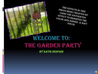 The effects in this photo were created by using the saturated effect to brighten the color and adding  a soft focus Welcome to:   The Garden Party By Katie Despain  