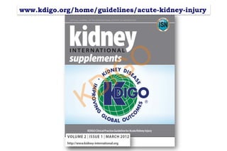www.kdigo.org/home/guidelines/acute-kidney-injury
KDIGO
 