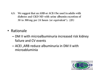 • Rationale
– DM II with microalbuminuria increased risk kidney
failure and CV events
– ACEI ,ARB reduce albuminuria in DM II with
microabluminia
 