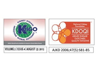 AJKD 2006;47(5):S81-85.
 