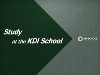 Study
  at the KDI   School
 