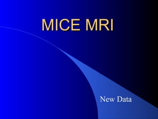 MICE MRIMICE MRI
New Data
 