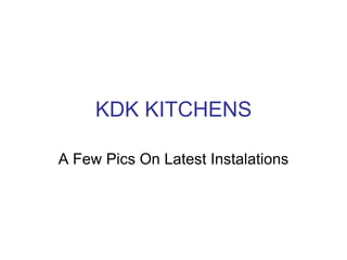 KDK KITCHENS

A Few Pics On Latest Instalations
 