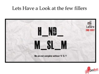 Lets Have a Look at the few fillers
 