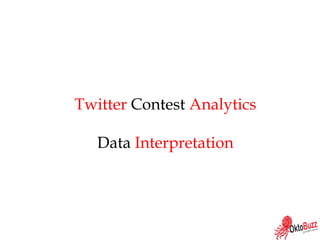 Twitter Contest Analytics
Data Interpretation
 