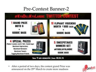 Pre-Contest Banner-2
• After a period of two days, the contest grand Prize was
announced on the 29th March to create more madness
 