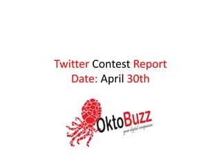 Twitter Contest Report
Date: April 30th
 