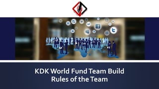 KDKWorld FundTeam Build
Rules of theTeam
 