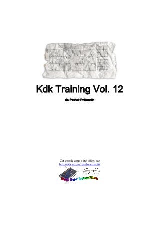 Kdk Training Vol. 12
         de Patrick Prémartin




     Cet ebook vous a été offert par
     http://www.bye-bye-lunettes.fr/
 