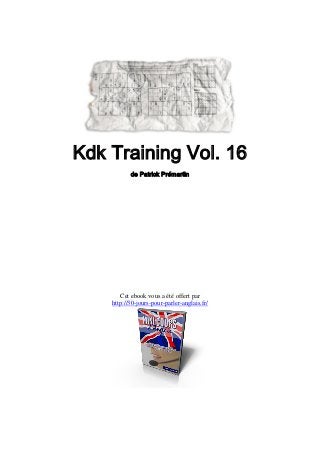 Kdk Training Vol. 16
           de Patrick Prémartin




       Cet ebook vous a été offert par
    http://30-jours-pour-parler-anglais.fr/
 