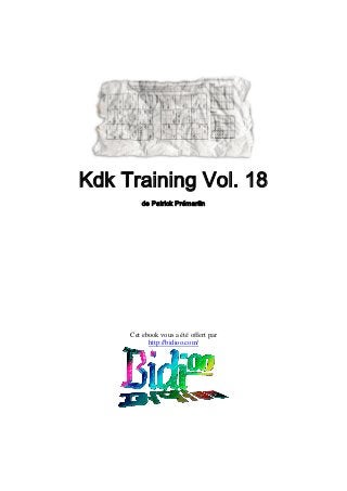 Kdk Training Vol. 18
de Patrick Prémartin

Cet ebook vous a été offert par
http://bidioo.com/

 