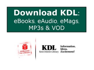 Download KDL:
eBooks, eAudio, eMags,
MP3s & VOD

 