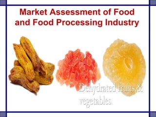 Market Assessment of Food
and Food Processing Industry
in India
 
