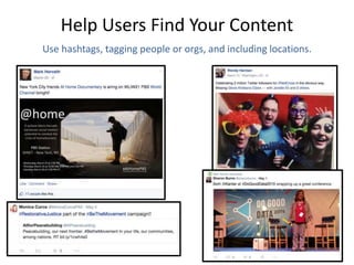Help Users Find Your Content
Use hashtags, tagging people or orgs, and including locations.
 