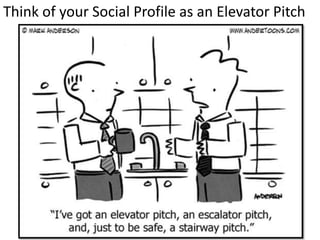 Think of your Social Profile as an Elevator Pitch
 
