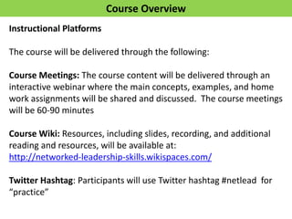 Course Overview
Instructional Platforms
The course will be delivered through the following:
Course Meetings: The course co...