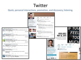 Twitter
Quick, personal interactions, promotion, and discovery; listening.
 