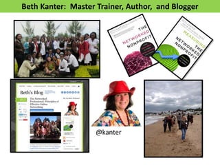 Beth Kanter: Master Trainer, Author, and Blogger
@kanter
 
