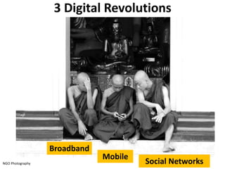 Broadband
Mobile
Social Networks
3 Digital Revolutions
NGO Photography
 