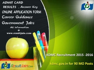 KDMC Recruitment 2015 -2016
kdmc.gov.in for 90 MO Posts
 
