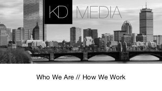 Who We Are // How We Work
 