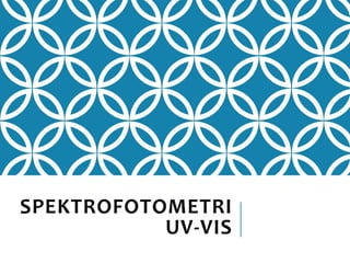 SPEKTROFOTOMETRI
UV-VIS
 