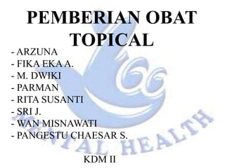 Topisel Obat Pemberian Obat Topical KDM II By pangestu chaesar | PPTX